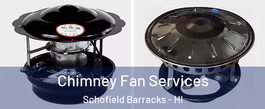  Chimney Fan Services Schofield Barracks - HI