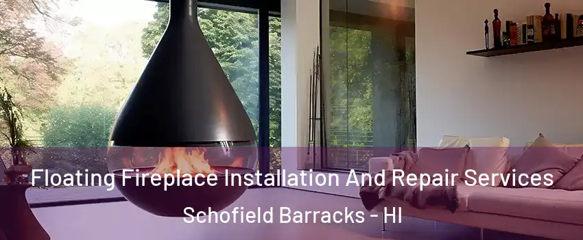 Floating Fireplace Installation And Repair Services Schofield Barracks - HI
