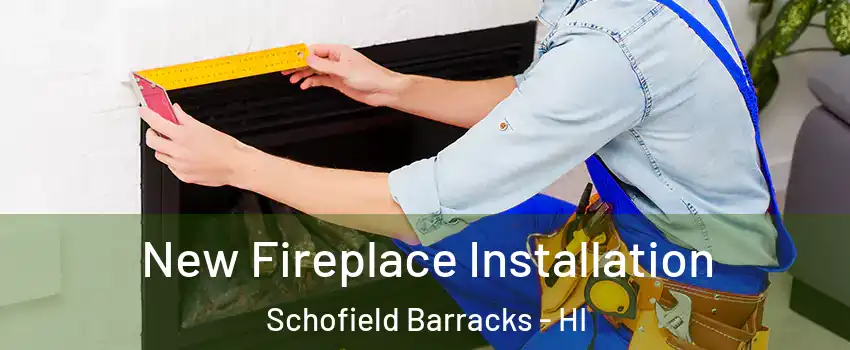 New Fireplace Installation Schofield Barracks - HI