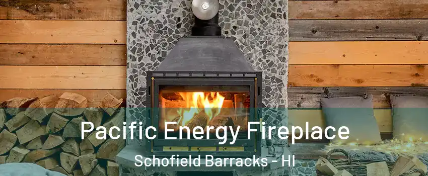  Pacific Energy Fireplace Schofield Barracks - HI