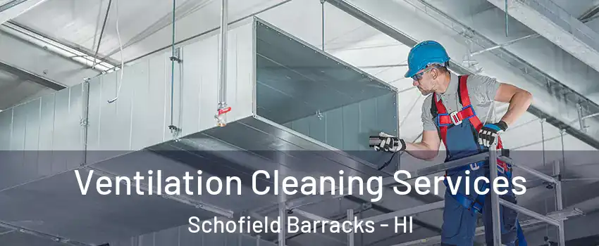  Ventilation Cleaning Services Schofield Barracks - HI